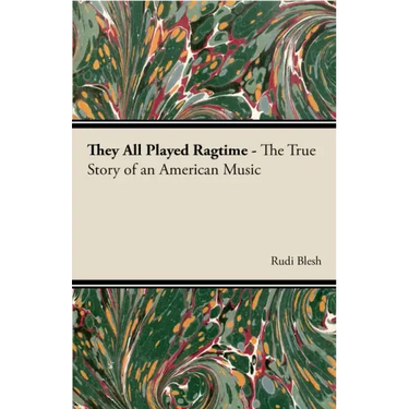 They All Played Ragtime - The True Story of an American Music