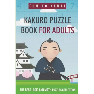 Kakuro Puzzle Book For Adults: The Best Logic and Math Puzzles Collection