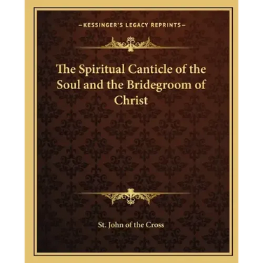 The Spiritual Canticle of the Soul and the Bridegroom of Christ