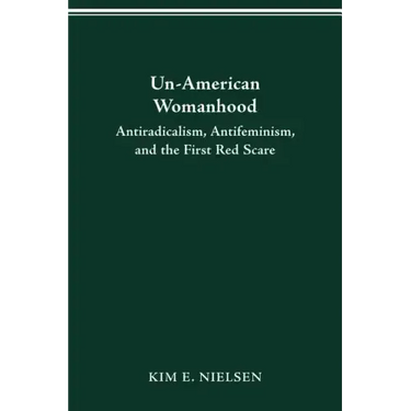 Un-American Woman: Anti-Racism, Anti-Feminism, and the First Red Scare