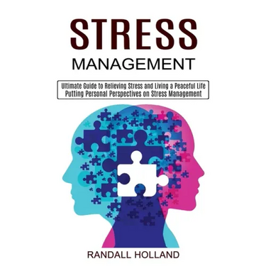 Stress Management: Ultimate Guide to Relieving Stress and Living a Peaceful Life (Putting Personal Perspectives on Stress Management)