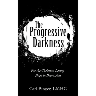 The Progressive Darkness: For the Christian Losing Hope in Depression