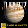 Jupiter: Planets in Our Solar System Children's Astronomy Edition