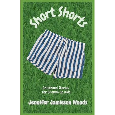 Short Shorts, Childhood Stories for Grown-up Kids