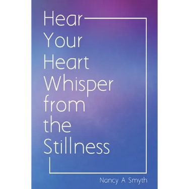 Hear Your Heart Whisper from the Stillness