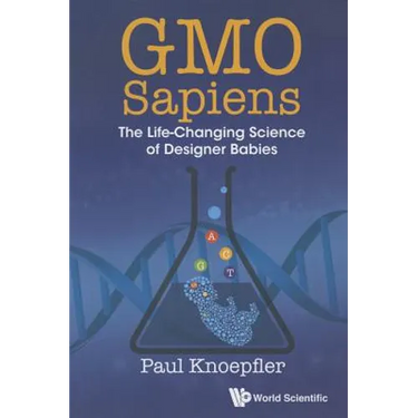 Gmo Sapiens: The Life-Changing Science of Designer Babies
