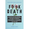 Hardcore Grief Recovery: An Honest Guide to Getting Through Grief Without the Condolences, Sympathy, and Other Bs