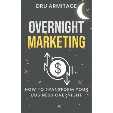 Overnight Marketing: How to Transform your Business Overnight