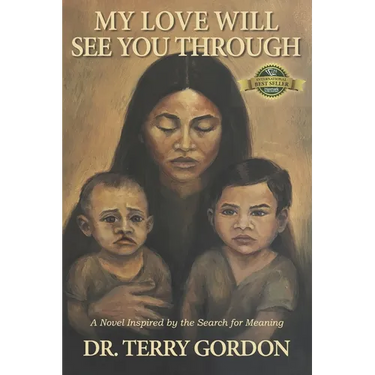 My Love Will See You Through: A Novel Inspired by the Search for Meaning