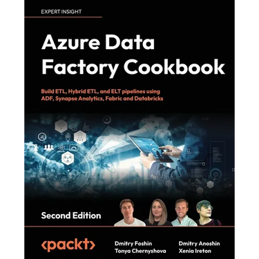 Azure Data Factory Cookbook - Second Edition: A data engineer's guide to building and managing ETL and ELT pipelines with data integration
