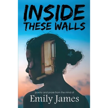 Inside These Walls: a collection of poetry and prose