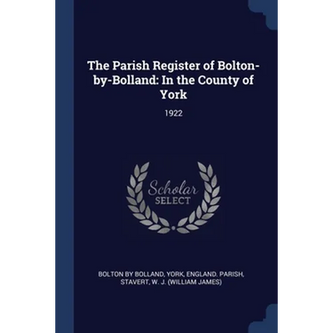 The Parish Register of Bolton-by-Bolland: In the County of York: 1922