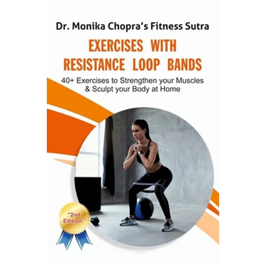Exercises with Resistance Loop Bands: 40+ Exercises to Strengthen your Muscles & Sculpt your Body at Home