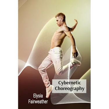 Cybernetic Choreography: Movement, Technology, and the Body in Performance Art