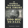 In Global Warming We Trust: Too Big to Fail