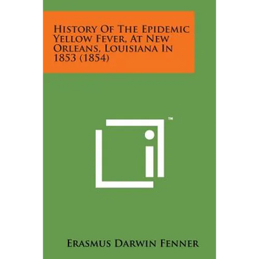 History of the Epidemic Yellow Fever, at New Orleans, Louisiana in 1853 (1854)