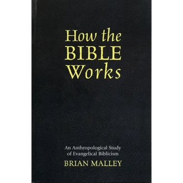 How the Bible Works: An Anthropological Study of Evangelical Biblicism