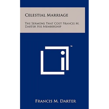 Celestial Marriage: The Sermons That Cost Francis M. Darter His Membership