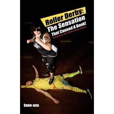 Roller Derby: The Sensation That Caused a Book!: Confessions of a Roller Derby Mascot