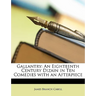 Gallantry: An Eighteenth Century Dizain in Ten Comedies with an Afterpiece