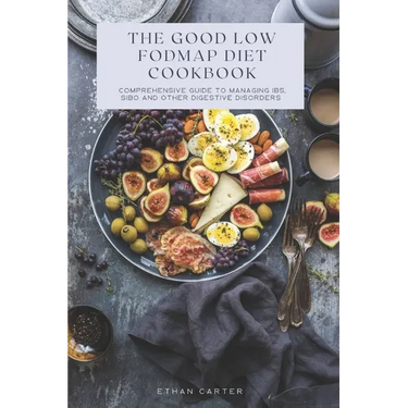 The Good low fodmap Diet Cookbook: Comprehensive Guide to Managing IBS, SIBO and Other Digestive Disorders