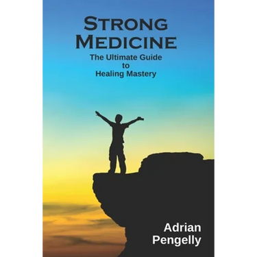 Strong Medicine: The Ultimate Guide to Healing Mastery