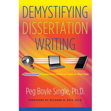 Demystifying Dissertation Writing: A Streamlined Process from Choice of Topic to Final Text