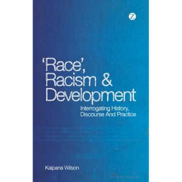 Race, Racism and Development: Interrogating History, Discourse and Practice