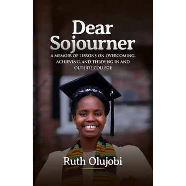 Dear Sojourner: A Memoir of Lessons on Overcoming, Achieving, and Thriving In and Outside College