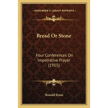 Bread Or Stone: Four Conferences On Impetrative Prayer (1915)