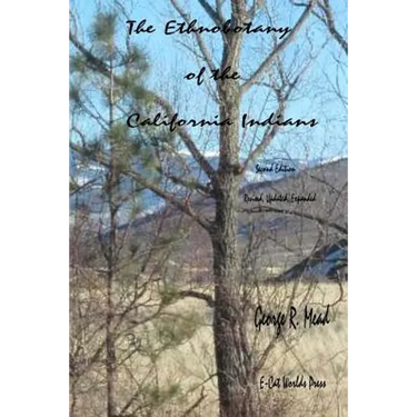 The Ethnobotany of the California Indians: Revised, Updated, Expanded