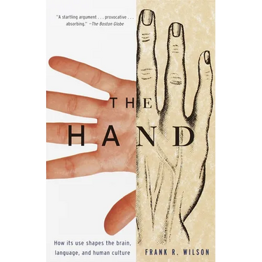 The Hand: How Its Use Shapes the Brain, Language, and Human Culture
