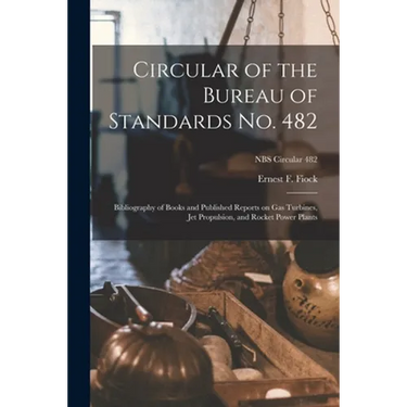 Circular of the Bureau of Standards No. 482: Bibliography of Books and Published Reports on Gas Turbines, Jet Propulsion, and Rocket Power Plants; NBS