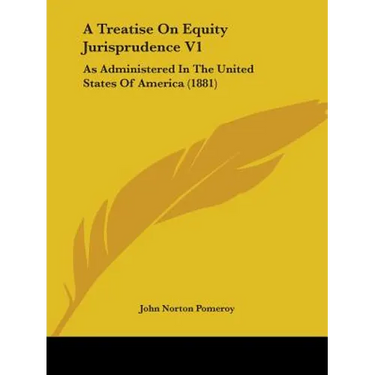A Treatise On Equity Jurisprudence V1: As Administered In The United States Of America (1881)