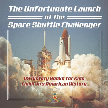 The Unfortunate Launch of the Space Shuttle Challenger - US History Books for Kids Children's American History