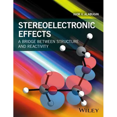 Stereoelectronic Effects: A Bridge Between Structure and Reactivity