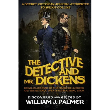 The Detective and Mr. Dickens: Being an Account of the Macbeth Murders and the Strange Events Surrounding Them