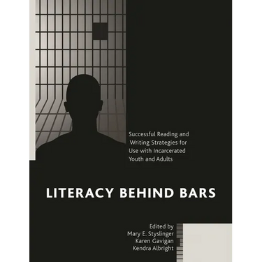 Literacy Behind Bars: Successful Reading and Writing Strategies for Use with Incarcerated Youth and Adults