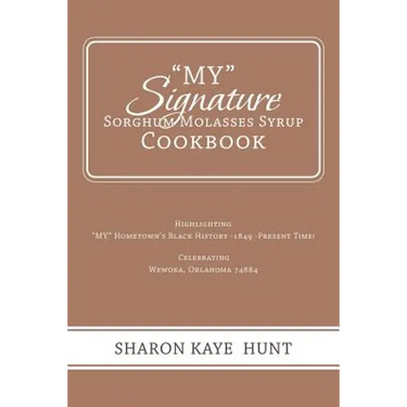 "My" Signature Sorghum Molasses Syrup Cookbook: Highlighting "My" Hometown's Black History -1849 -Present Time! Celebrating