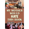My Mother Would Hate This Book