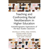 Teaching and Confronting Racial Neoliberalism in Higher Education: Autoethnographic Explorations of the Race Studies Classroom