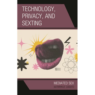 Technology, Privacy, and Sexting: Mediated Sex