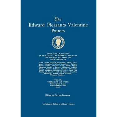 Edward Pleasants Valentine Papers. Abstracts of the Records of the Local and General Archives of Virginia. in Four Volumes. Volume IV: Families of Val