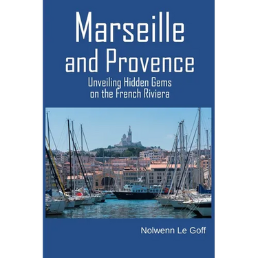 Marseille and Provence: Unveiling Hidden Gems on the French Riviera