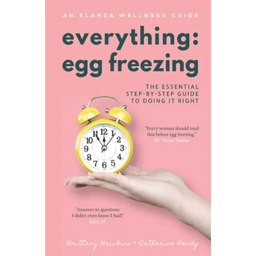 Everything Egg Freezing: The Essential Step-by-Step Guide to Doing it Right