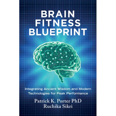 Brain Fitness Blueprint: Integrating Ancient Wisdom and Modern Technologies for Peak Performance