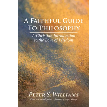 A Faithful Guide to Philosophy: A Christian Introduction to the Love of Wisdom