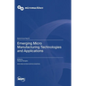 Emerging Micro Manufacturing Technologies and Applications