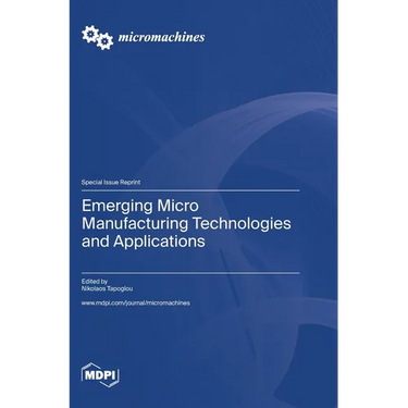 Emerging Micro Manufacturing Technologies and Applications