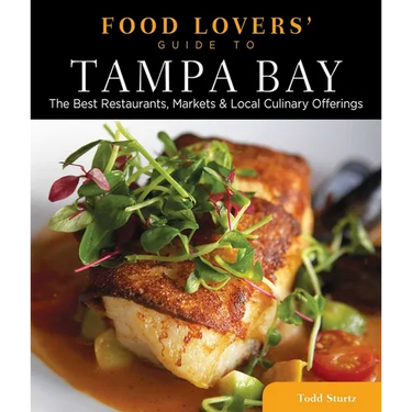 Food Lovers' Guide to(R) Tampa Bay: The Best Restaurants, Markets & Local Culinary Offerings